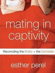 Female Sex Toys Mating In Captivity Reconciling the Erotic the Domestic Entrenue